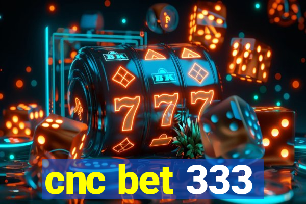 cnc bet 333